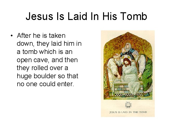 Jesus Is Laid In His Tomb • After he is taken down, they laid