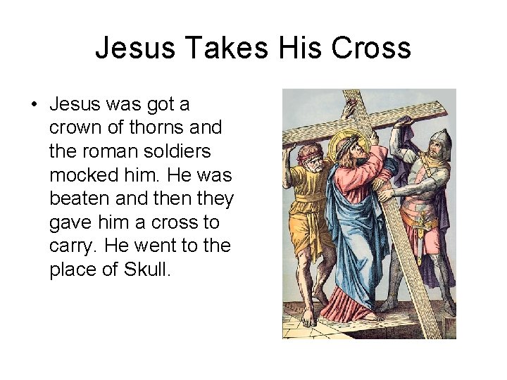 Jesus Takes His Cross • Jesus was got a crown of thorns and the