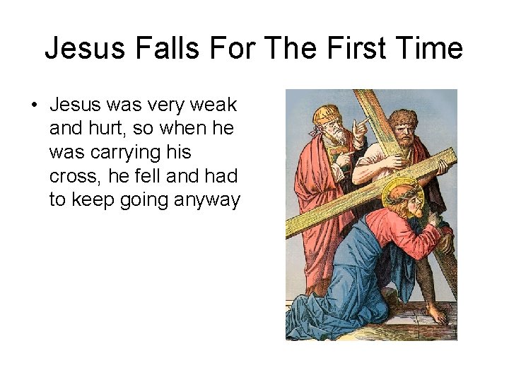 Jesus Falls For The First Time • Jesus was very weak and hurt, so