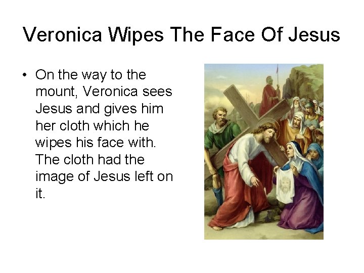 Veronica Wipes The Face Of Jesus • On the way to the mount, Veronica