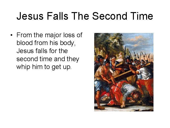 Jesus Falls The Second Time • From the major loss of blood from his