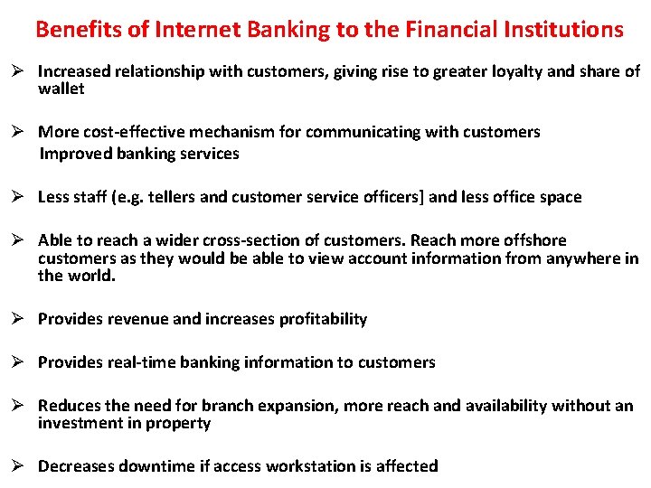  Benefits of Internet Banking to the Financial Institutions Ø Increased relationship with customers,