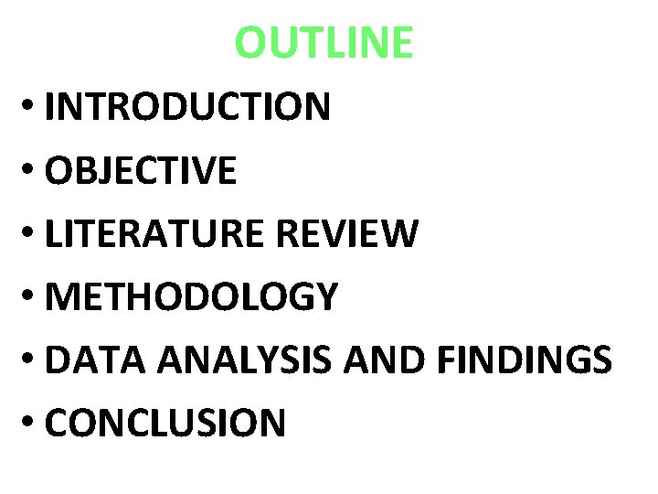 OUTLINE • INTRODUCTION • OBJECTIVE • LITERATURE REVIEW • METHODOLOGY • DATA ANALYSIS AND