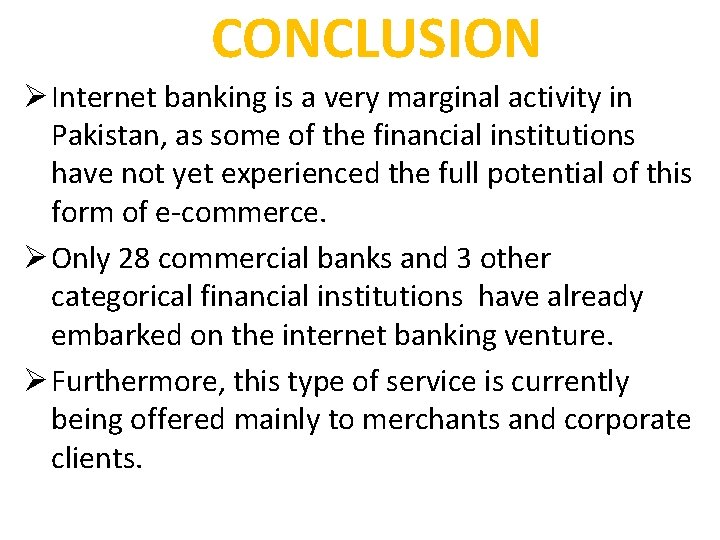 CONCLUSION Ø Internet banking is a very marginal activity in Pakistan, as some of