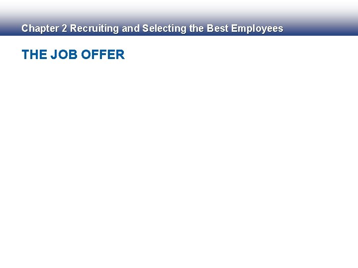 Chapter 2 Recruiting and Selecting the Best Employees THE JOB OFFER 