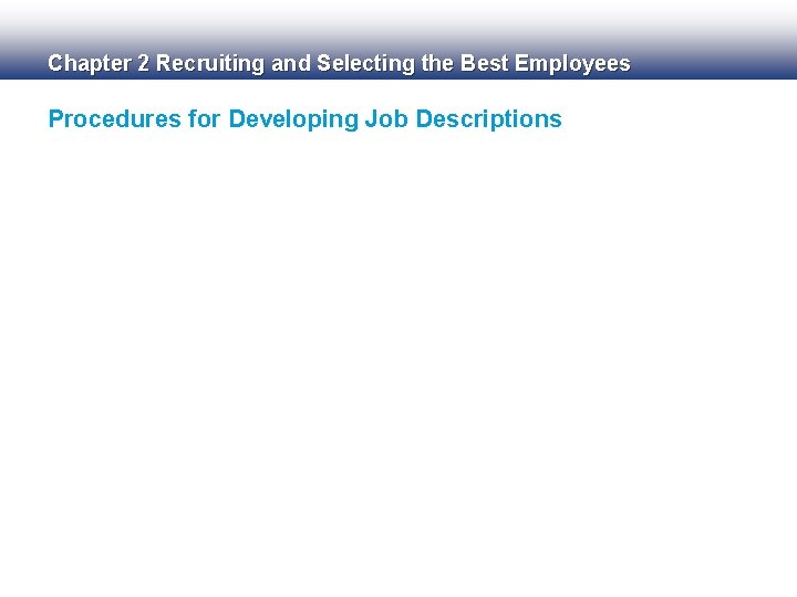 Chapter 2 Recruiting and Selecting the Best Employees Procedures for Developing Job Descriptions 