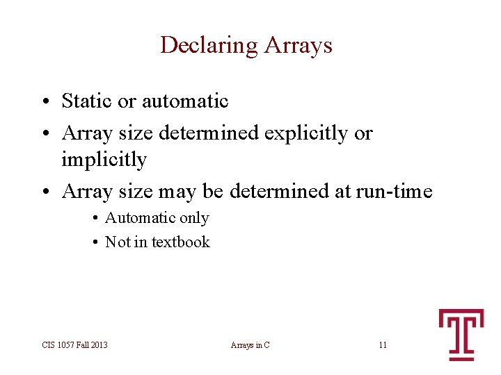 Declaring Arrays • Static or automatic • Array size determined explicitly or implicitly • Declaring Arrays • Static or automatic • Array size determined explicitly or implicitly •