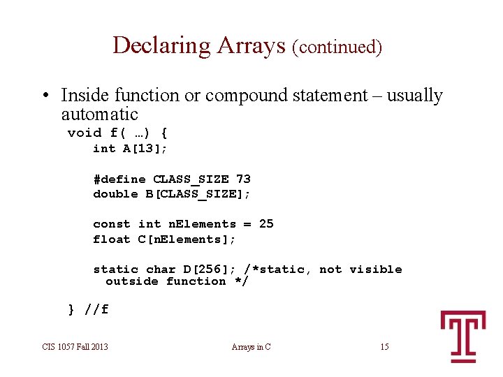 Declaring Arrays (continued) • Inside function or compound statement – usually automatic void f( Declaring Arrays (continued) • Inside function or compound statement – usually automatic void f(