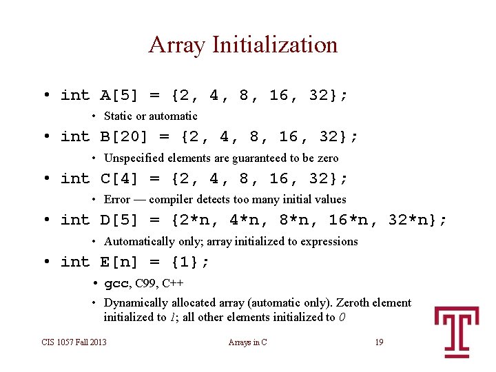 Array Initialization • int A[5] = {2, 4, 8, 16, 32}; • Static or