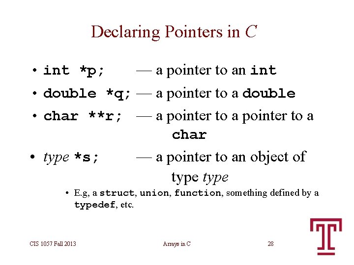 Declaring Pointers in C — a pointer to an int • double *q; — Declaring Pointers in C — a pointer to an int • double *q; —