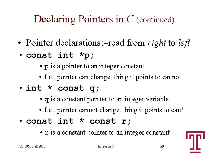 Declaring Pointers in C (continued) • Pointer declarations: –read from right to left • Declaring Pointers in C (continued) • Pointer declarations: –read from right to left •