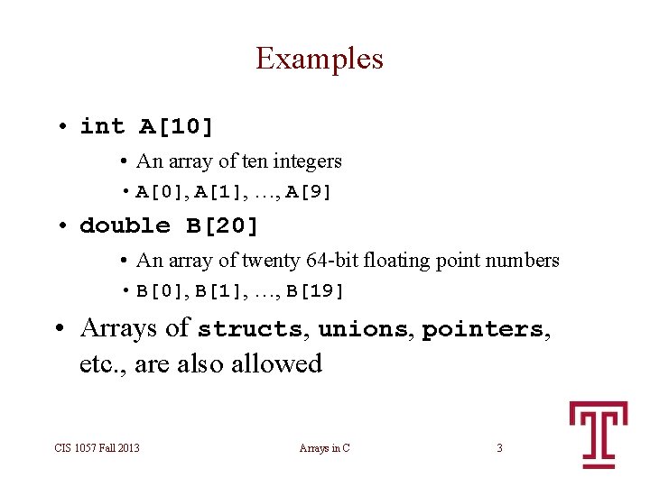 Examples • int A[10] • An array of ten integers • A[0], A[1], …,