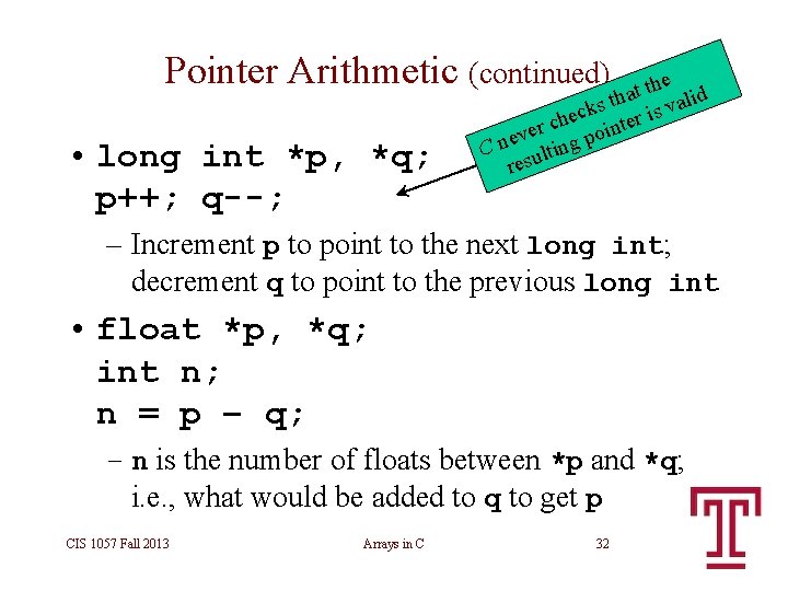 Pointer Arithmetic (continued) • long int *p, *q; p++; q--; the id t a Pointer Arithmetic (continued) • long int *p, *q; p++; q--; the id t a