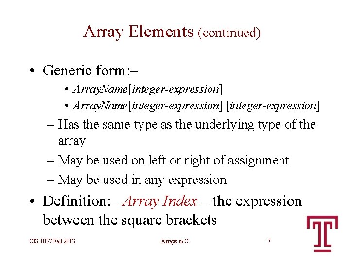 Array Elements (continued) • Generic form: – • Array. Name[integer-expression] – Has the same