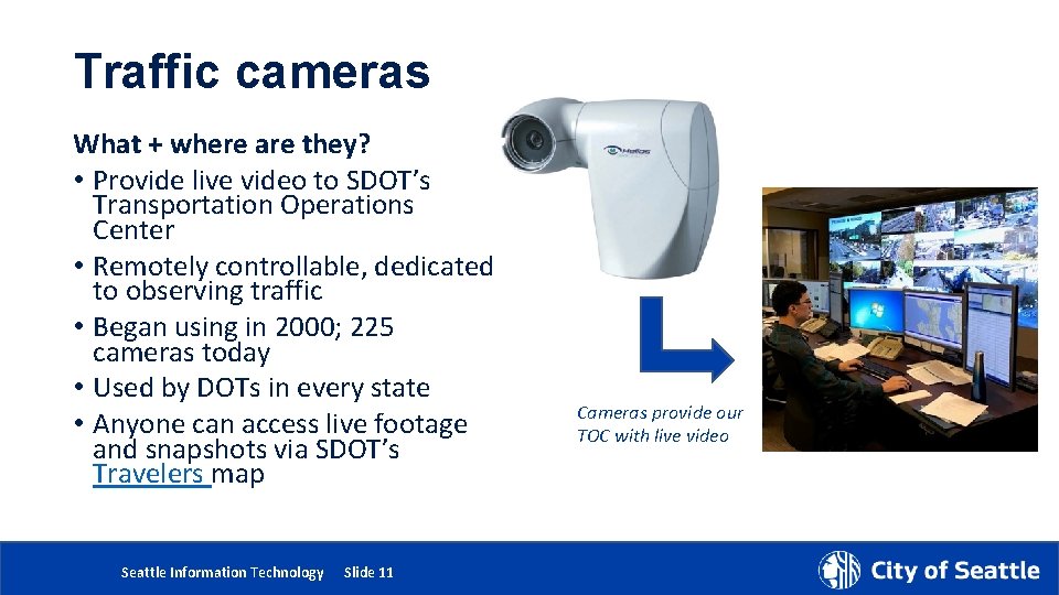 Traffic cameras What + where are they? • Provide live video to SDOT’s Transportation