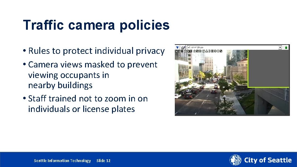 Traffic camera policies • Rules to protect individual privacy • Camera views masked to