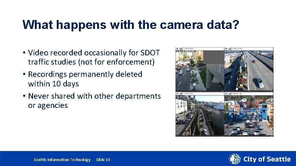 What happens with the camera data? • Video recorded occasionally for SDOT traffic studies