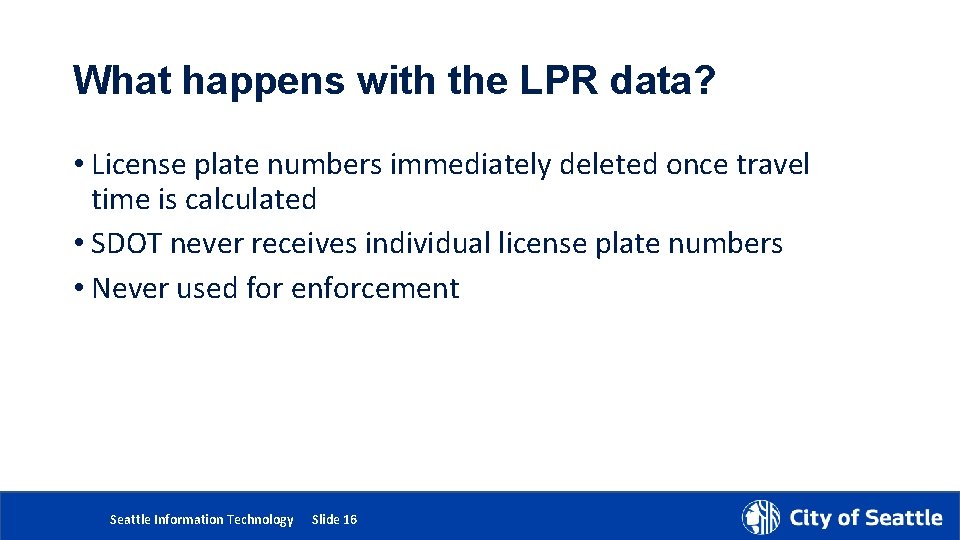 What happens with the LPR data? • License plate numbers immediately deleted once travel