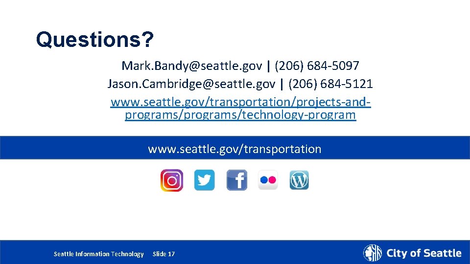 Questions? Mark. Bandy@seattle. gov | (206) 684 -5097 Jason. Cambridge@seattle. gov | (206) 684