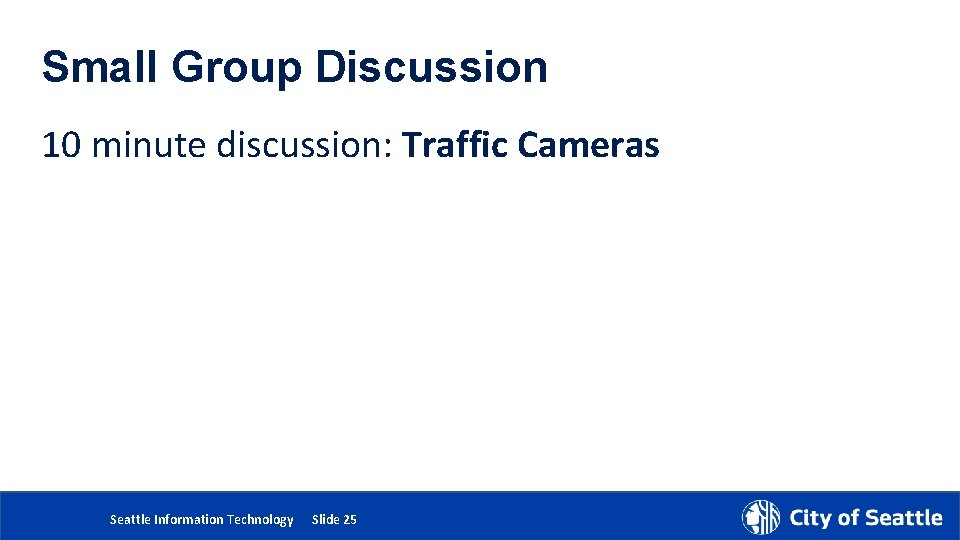 Small Group Discussion 10 minute discussion: Traffic Cameras 5/24/2018 Department Name Page Number Seattle