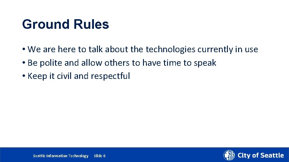 Ground Rules • We are here to talk about the technologies currently in use