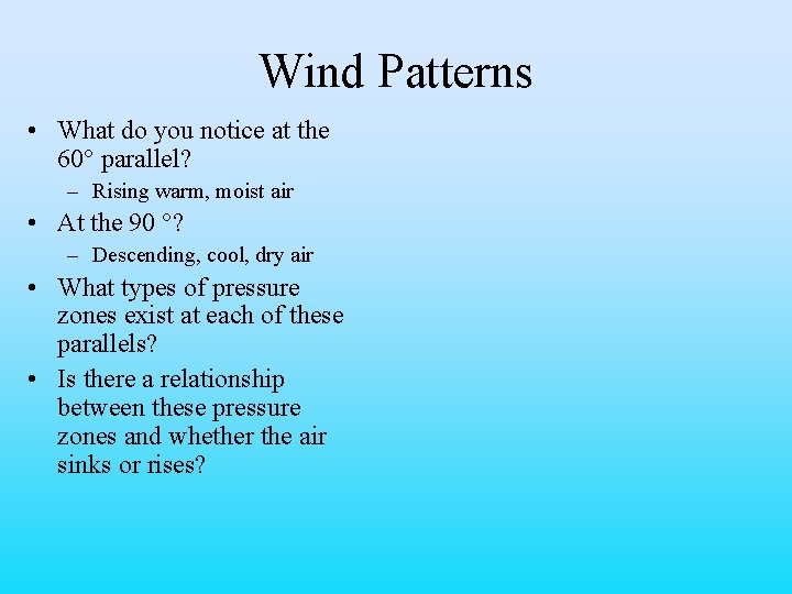 Wind Patterns • What do you notice at the 60° parallel? – Rising warm,