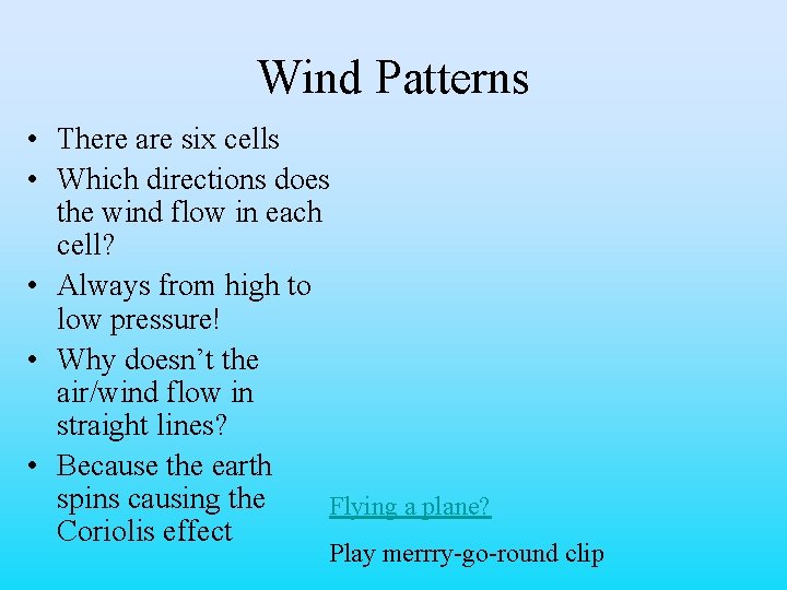 Wind Patterns • There are six cells • Which directions does the wind flow