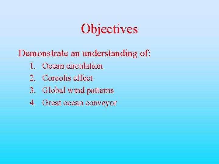 Objectives Demonstrate an understanding of: 1. 2. 3. 4. Ocean circulation Coreolis effect Global