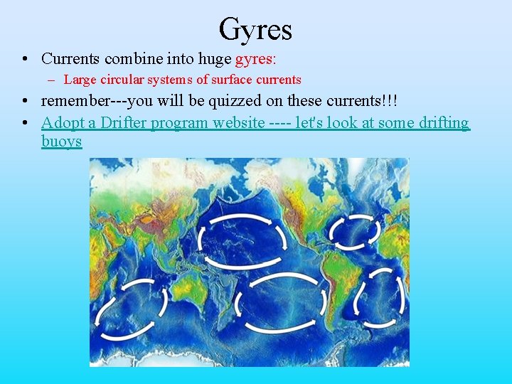 Gyres • Currents combine into huge gyres: – Large circular systems of surface currents