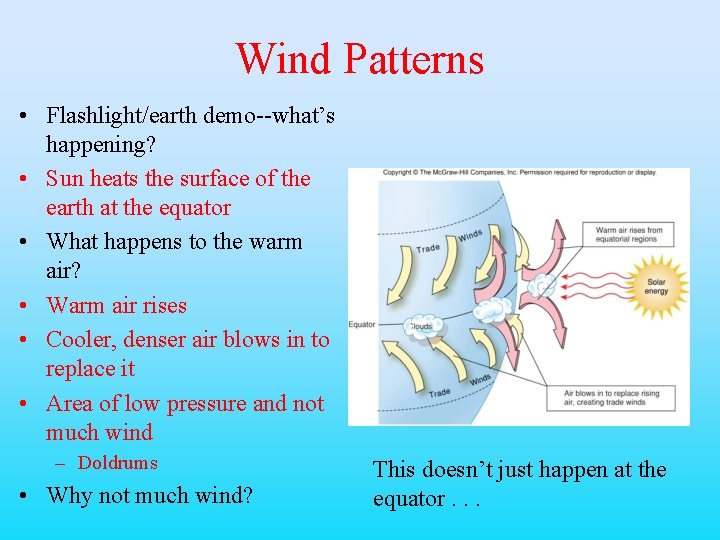 Wind Patterns • Flashlight/earth demo--what’s happening? • Sun heats the surface of the earth