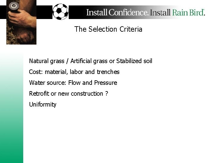 The Selection Criteria Natural grass / Artificial grass or Stabilized soil Cost: material, labor