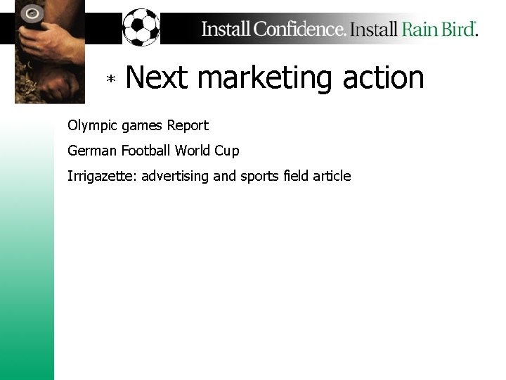 * Next marketing action Olympic games Report German Football World Cup Irrigazette: advertising and