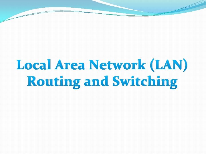 Local Area Network (LAN) Routing and Switching 