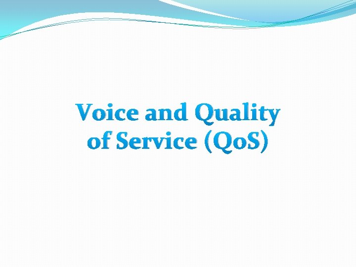 Voice and Quality of Service (Qo. S) 
