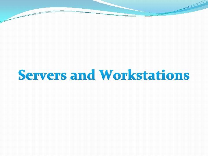 Servers and Workstations 