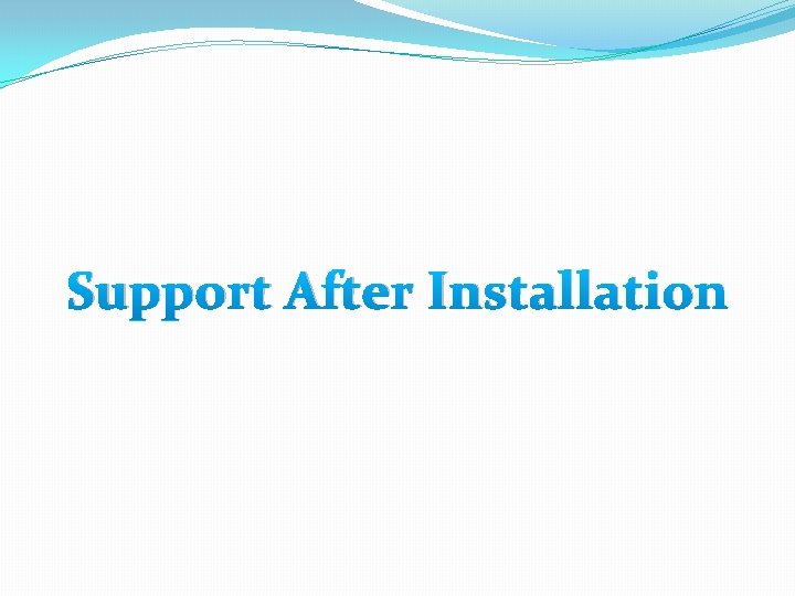 Support After Installation 