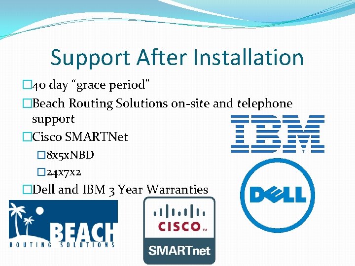 Support After Installation � 40 day “grace period” �Beach Routing Solutions on-site and telephone