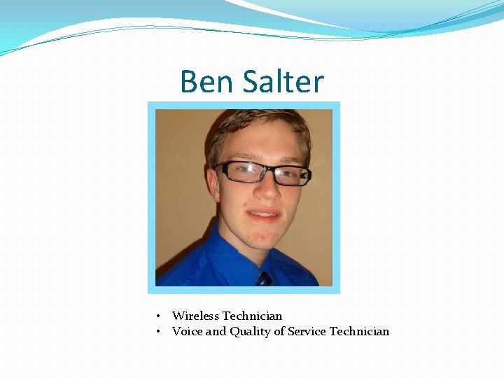 Ben Salter • Wireless Technician • Voice and Quality of Service Technician 
