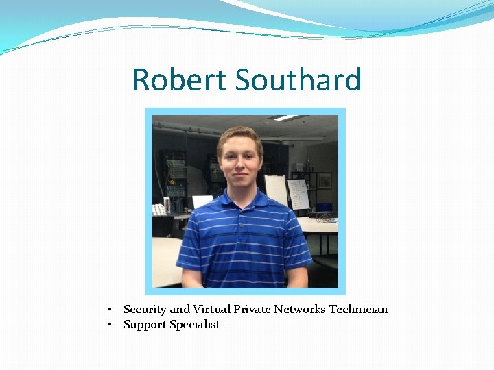 Robert Southard • Security and Virtual Private Networks Technician • Support Specialist 