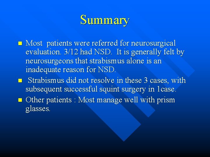 Summary n n n Most patients were referred for neurosurgical evaluation. 3/12 had NSD.