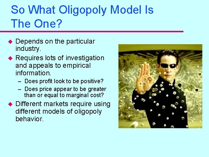 So What Oligopoly Model Is The One? u u Depends on the particular industry.