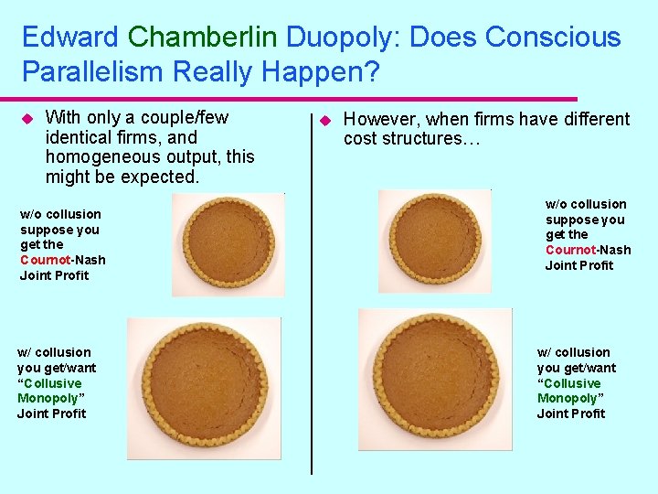 Edward Chamberlin Duopoly: Does Conscious Parallelism Really Happen? u With only a couple/few identical