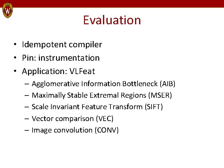 Evaluation • Idempotent compiler • Pin: instrumentation • Application: VLFeat – Agglomerative Information Bottleneck