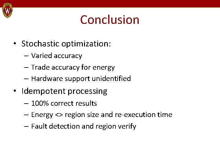 Conclusion • Stochastic optimization: – Varied accuracy – Trade accuracy for energy – Hardware