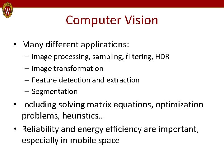 Computer Vision • Many different applications: – Image processing, sampling, filtering, HDR – Image