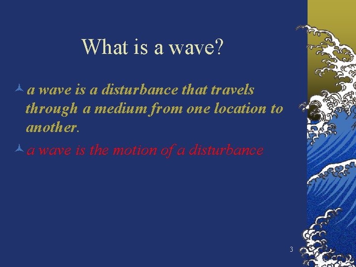 What is a wave? ©a wave is a disturbance that travels through a medium