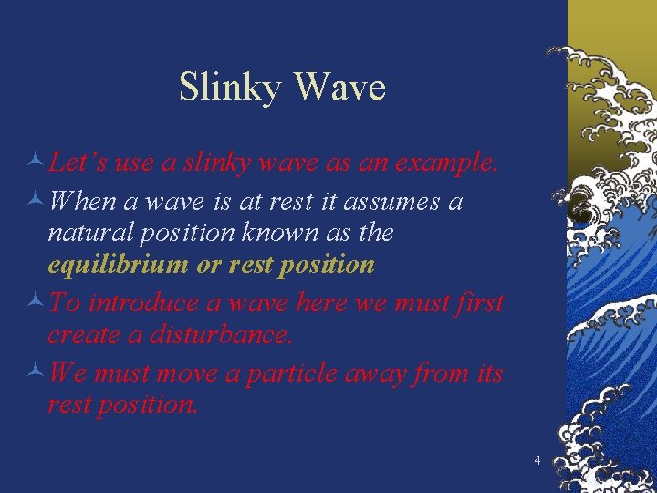 Slinky Wave ©Let’s use a slinky wave as an example. ©When a wave is