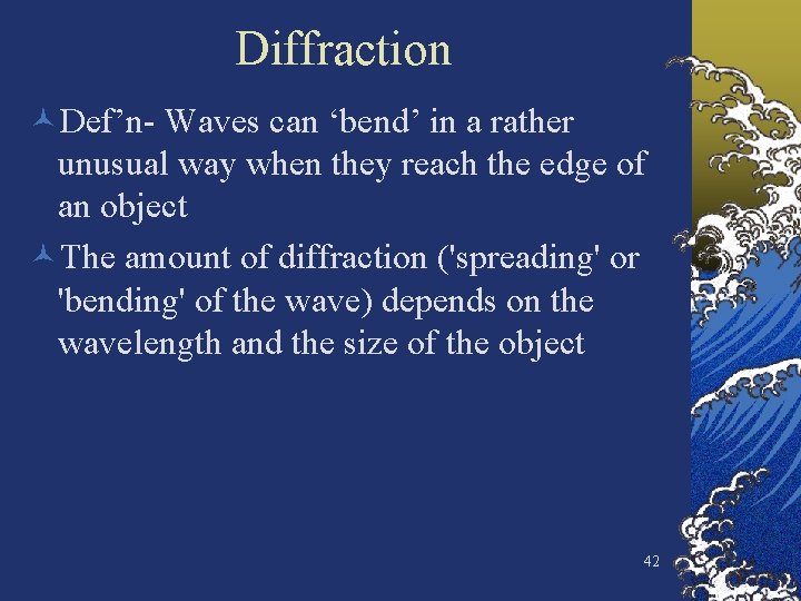 Diffraction ©Def’n- Waves can ‘bend’ in a rather unusual way when they reach the