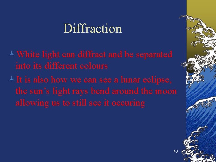 Diffraction ©White light can diffract and be separated into its different colours ©It is