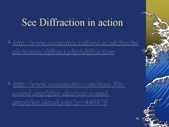 See Diffraction in action ©http: //www. acoustics. salford. ac. uk/fescho ols/waves/diffract. php#diffraction ©http: //www.